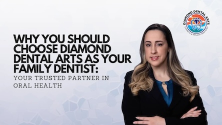 Why You Should Choose Diamond Dental Arts as Your Family Dentist